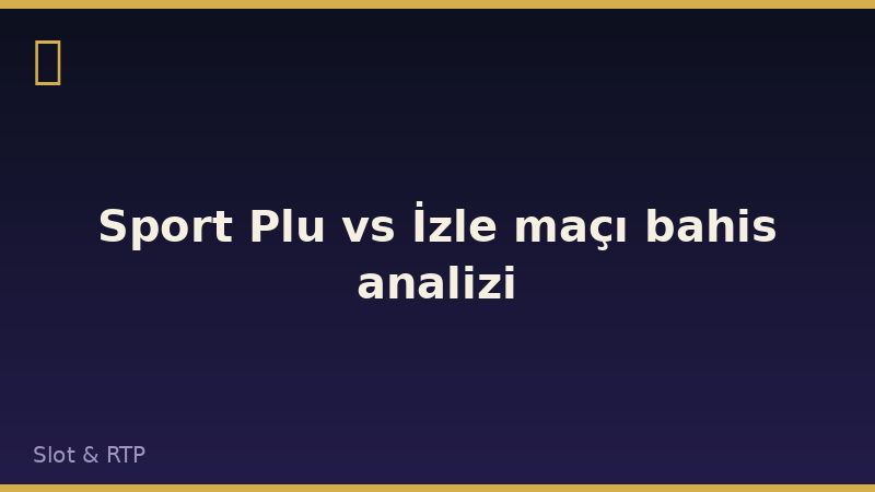 Sport Plu vs İzle maçı bahis analizi